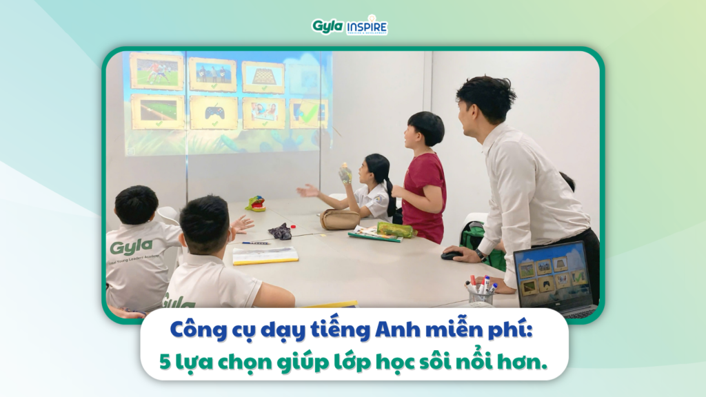 5 Công cụ dạy tiếng Anh miễn phí giúp lớp học sôi nổi nhất 2026