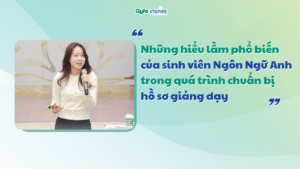 Hiểu lầm của sinh viên Ngôn ngữ Anh đi dạy khi chuẩn bị hồ sơ giảng dạy